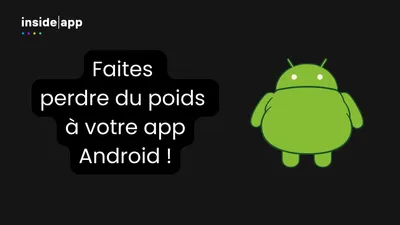 Comment bien gérer le poids d'une app Android ?